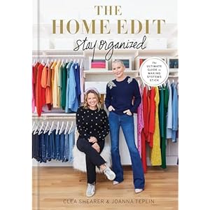 The Home Edit: Stay Organized: The Ultimate Guide to Making Systems Stick