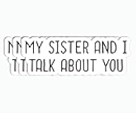3Pcs My Sister and I Talk About You Sticker - Funny - Sister - Sticker for Water Bottle - Mug - Laptop - Notebook - Luggage