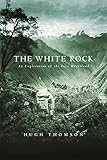  The White Rock A Story of Exploration in the Inca Heartland by Hugh Thomson (2001-08-23)