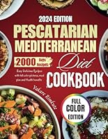 Pescatarian Mediterranean Diet Cookbook 2024: Easy Delicious Recipes with full color pictures, meal plan and Health benefits B0D57JCHCN Book Cover