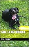 come si dice cucciola mia in inglese  Gaia, La Mia Cucciola