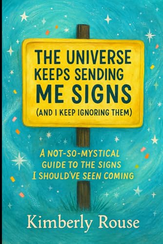 The Universe Keeps Sending Me Signs (And I Keep Ignoring Them): A Not‑So‑Mystical Guide to the Signs I Should’ve Seen Coming