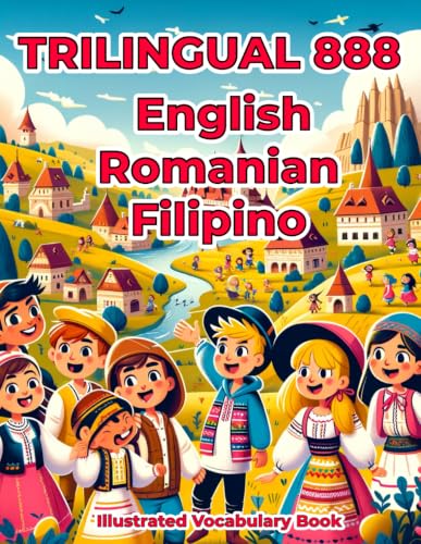 Trilingual 888 English Romanian Filipino Illustrated Vocabulary Book: Colorful Edition