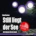 Still liegt der See: Der Thriller f&uuml;r die Wanne (wasserfest - Badebuch f&uuml;r Erwachsene) (Badeb&uuml;cher f&uuml;r Erwachsene): Der Thriller f&uuml;r die Wanne ... Wasserfeste B&uuml;cher f&uuml;r gro&szlig;e Leser)