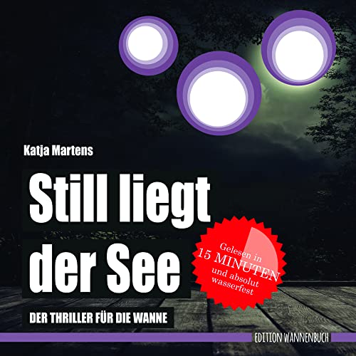 Still liegt der See: Der Thriller für die Wanne (wasserfest - Badebuch für Erwachsene) (Badebücher für Erwachsene): Der Thriller für die Wanne ... Wasserfeste Bücher für große Leser)