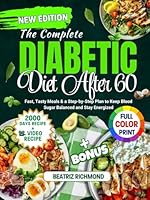 The Complete Diabetic Diet After 60: Fast, Tasty Meals and a Step-by-Step Plan to Keep Blood Sugar Balanced and Stay Energized B0F6DG2CK8 Book Cover