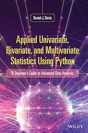 Applied Univariate, Bivariate, and Multivariate Statistics Using Python: A Beginner's Guide to Advanced Data Analysis-Wow! eBook