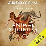 Animal Societies: How Co-Operation Conquered the Natural World