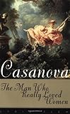 Casanova: The Man Who Really Loved Women