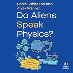 Do Aliens Speak Physics? Audiolibro Por Daniel Whiteson, Andy Warner arte de portada