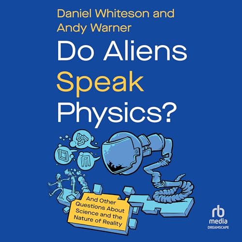 Do Aliens Speak Physics? Audiolibro Por Daniel Whiteson, Andy Warner arte de portada