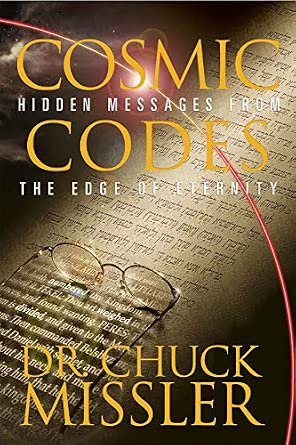 Cosmic Codes: Hidden Messages From the Edge of Eternity: Chuck Missler ...
