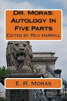 Paperback Dr. Moras: Autology In Five Parts: Edited by Rex Harrill Book