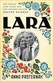 Lara: The Untold Love Story and the Inspiration for Doctor Zhivago