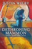 Dethroning Mammon: Making Money Serve Grace: The Archbishop of Canterbury’s Lent Book 2017