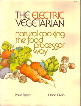 Paperback The Electric Vegetarian: Natural Cooking the Food Processor Way Book