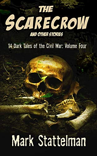 The Scarecrow and other stories: 14 Dark Tales of the Civil War: Volume Four
