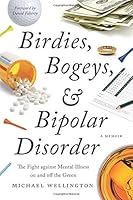 Birdies, Bogeys, and Bipolar Disorder: The Fight against Mental Illness on and off the Green 1632990644 Book Cover
