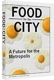 Food for the City: A Future for the Metropolis by de Rooden, Peter, Grubb, Adam, Wiskerke, Han, Sheppard, Lola (2012) Paperback