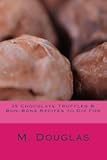 35 Chocolate Truffles & Bon-Bons Recipes to Die For (Chocolate Recipes to Die For)