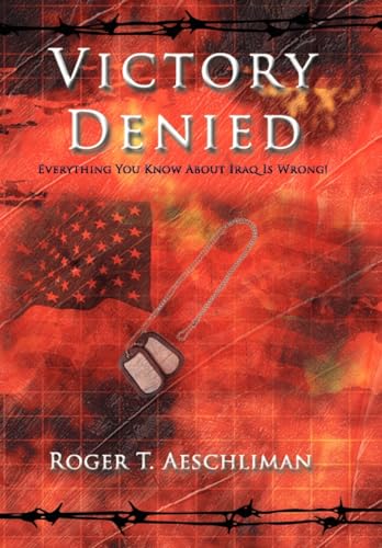 Victory Denied: Everything You Know About Iraq Is Wrong!
