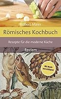 Römisches Kochbuch: Rezepte für die moderne Küche 315011019X Book Cover