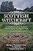 Scottish Witchcraft: A Complete Guide to Authentic Folklore, Spells, and Magickal Tools