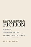 Experiencing Fiction: Judgments, Progressions, and the Rhetorical Theory of Narrative (Theory and Interpretation of Narrative)