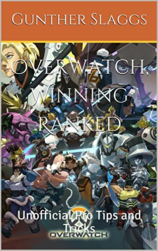 Overwatch, Winning Ranked: Unofficial Pro Tips and Tricks