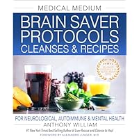 Medical Medium Brain Saver Protocols, Cleanses & Recipes