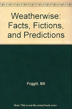 Hardcover Weatherwise: Facts, Fictions, and Predictions by Bill Foggitt (1992-12-31) Book