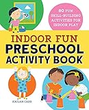 Indoor Fun Preschool Activity Book: 80 Fun Skill-Building Activities for Indoor Play