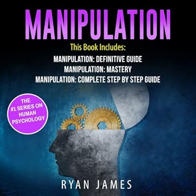 Manipulation: 3 Manuscripts - Manipulation Definitive Guide, Manipulation Mastery, Manipulation Complete Step-by-Step Guide: Manipulation Series, Book 4