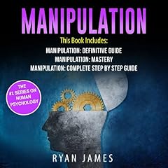 Manipulation: 3 Manuscripts - Manipulation Definitive Guide, Manipulation Mastery, Manipulation Complete Step-by-Step Guide Audiolibro Por Ryan James arte de portada