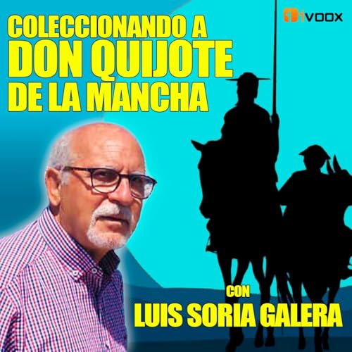 『45. Coleccionando a Don Quijote. Con Luis Soria Galera』のカバーアート