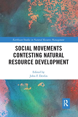 Social Movements Contesting Natural Resource Development (Earthscan Studies in Natural Resource Management)