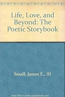 Life, Love, and Beyond: The Poetic Storybook 0533101875 Book Cover