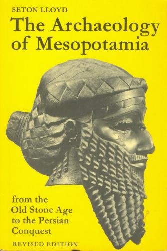 The Archaeology of Mesopotamia: From the Old Stone Age to the Persian Conquest
