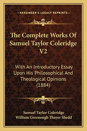 The Complete Works Of Samuel Taylor Coleridge V2: With An Introductory Essay Upon His Philosophical And Theological Opinions (1884)