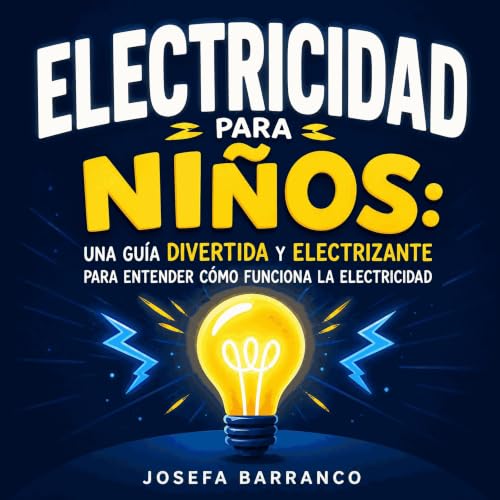『Electricidad para ni&ntilde;os: Una gu&iacute;a divertida y electrizante para entender c&oacute;mo funciona la electricidad』