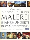 Die Geschichte der Malerei: 8 Jahrhunderte in 455 Meisterwerken
