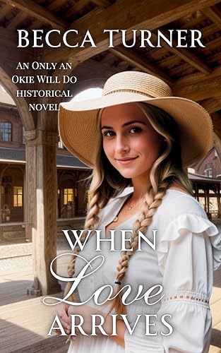 When Love Arrives (Only an Okie Will Do Historical Book 5)
