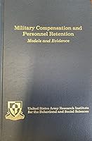 Military Compensation and Personnel Retention: Models and Evidence B0039LEO6S Book Cover