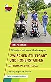 Wandern mit dem Kinderwagen – zwischen Stuttgart und Hohenstaufen: 30 babytaugliche Touren. Mit Remstal und Filstal