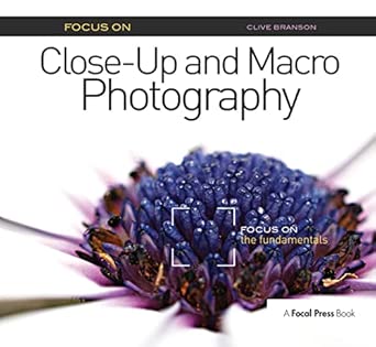 Focus On Close-Up and Macro Photography: Focus on the Fundamentals Focus On Close-Up and Macro Photography: Focus on the Fundamentals book cover