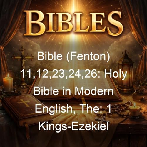 Bible (Fenton) 11,12,23,24,26: Holy Bible in Modern English, The: 1 Kings-Ezekiel cover art