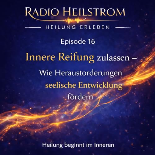 Episode 16 - Innere Reifung zulassen -