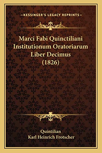 Marci Fabi Quinctiliani Institutionum Oratoriarum Liber Decimus (1826) (Latin Edition)