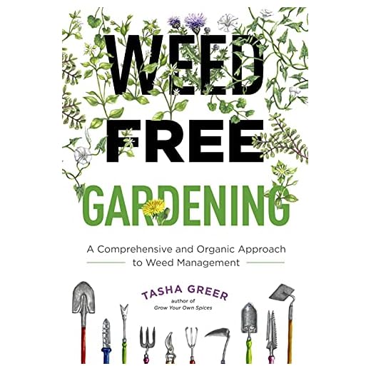 Weed-Free Gardening: A Comprehensive and Organic Approach to Weed Management