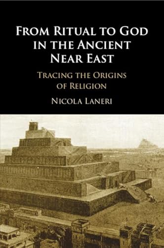 From Ritual to God in the Ancient Near East: Tracing the Origins of Religion